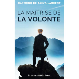 Raymond de Saint Laurent - La maitrise de la volonté