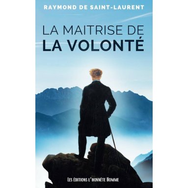 Raymond de Saint Laurent - La maitrise de la volonté