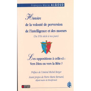 François-Marie Algoud - Histoire de la Volonté de perversion de l´intelligence et des moeurs