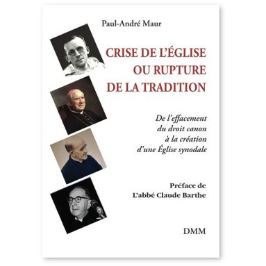 Paul-André Maur - Crise de l’Eglise ou rupture de la Tradition -