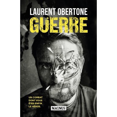 Laurent Obertone - Guerre - Un combat dont vous êtes enfin le héros