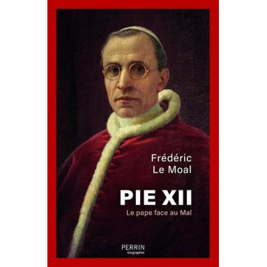 Frédéric Le Moal - Pie XII - Le pape face au Mal