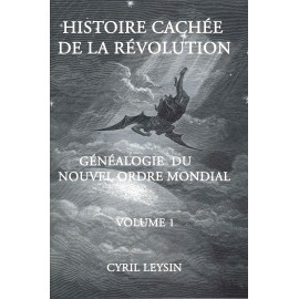 Cyril Leysin - Histoire cachée de la Révolution - Généalogie du Nouvel Ordre mondial