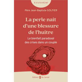 Père Jean-Baptiste Golfier - La perle naît d'une blessure de l'huitre. Le bienfait paradoxal des crises dans un couple