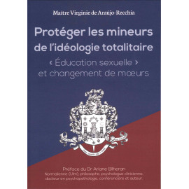 Virginie de Araujo-Recchia - Protéger les mineurs de l'idéologie totalitaire - "Education sexuelle" et changement de moeurs