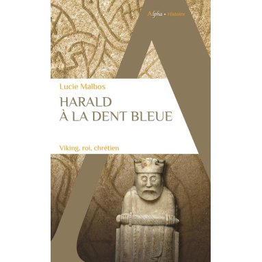 Lucie Malbos - Harald à la dent bleue - Viking, roi, chrétien