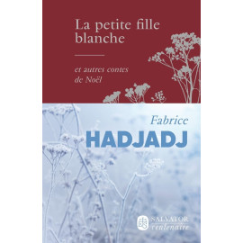 Fabrice Hadjadj - La petite fille blanche et autres contes de Noël