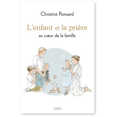 Christine Ponsard - L'enfant et la prière au coeur de la famille