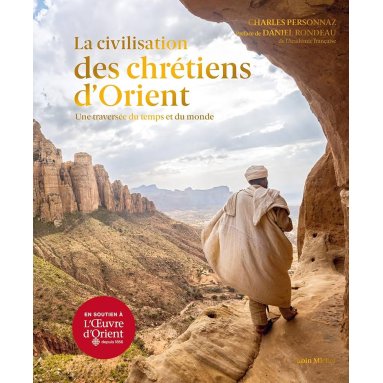 Charles Personnaz - La civilisation des chrétiens d´Orient - Une traversée du temps et du monde