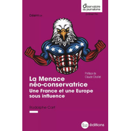 Rodolphe Cart - La Menace néo-conservatrice - Une France et une Europe sous influence