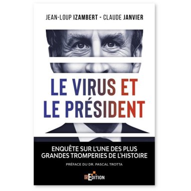 Jean-Louis Izambert - Le virus et le Président - Enquête sur l'une des plus grandes tromperies de l'Histoire