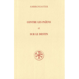 Ambrosiaster - Contre les païens – Sur le destin (SC 512)