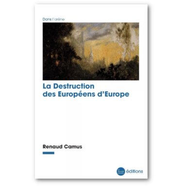 Renaud Camus - La Destruction des Européens d’Europe