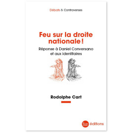 Rodolphe Cart - Feu sur la droite nationale ! Réponse à Daniel Conversano et aux identitaires