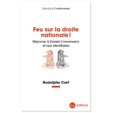 Rodolphe Cart - Feu sur la droite nationale ! Réponse à Daniel Conversano et aux identitaires