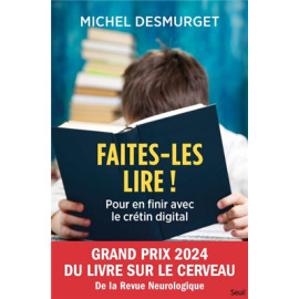 Michel Desmurget - Faites-les lire ! - Pour en finir avec le crétin digital