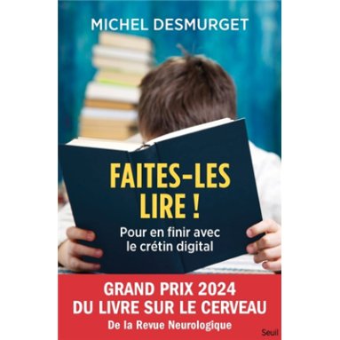 Michel Desmurget - Faites-les lire ! - Pour en finir avec le crétin digital