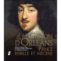 Gaston d'Orléans - Prince rebelle et mécène