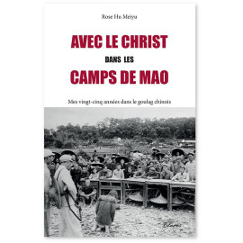 Avec le Christ dans les camps de Mao - Mes vingt-cinq années dans le goulag chinois