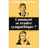 Comment se rendre sympathique ? L'art de plaire et d'être agréable à tous