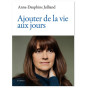 Anne-Dauphine Julliand - Ajouter de la vie aux jours