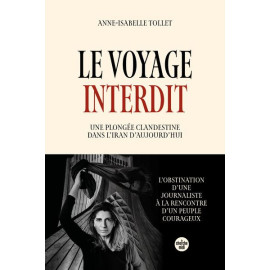 Anne-Isabelle Tollet - Le voyage interdit - Une plongée clandestine dans l'Iran d'aujourd'hui