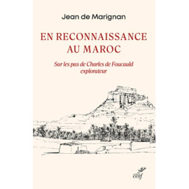 Jean de Marignan - En reconnaissance au Maroc - Sur les pas de Charles de Foucauld explorateur