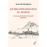 En reconnaissance au Maroc - Sur les pas de Charles de Foucauld explorateur