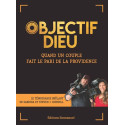 Objectif Dieu - Quand un couple fait le pari de la Providence