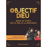 Objectif Dieu - Quand un couple fait le pari de la Providence