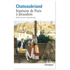 François-René de Chateaubriand - Itinéraire de Paris à Jérusalem et de Jérusalem à Paris - Suivi du Journal de Julien