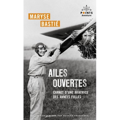 Maryse Bastié - Ailes ouvertes - Carnet d'une aviatrice des années folles