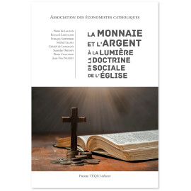 Association des économistes catholiques - La monnaie et l'argent à la lumière de la Doctrine sociale de l'Eglise