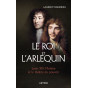 Laurent Dandrieu - Le Roi et l’Arlequin 6 Louis XIV, Molière et le théâtre du pouvoir