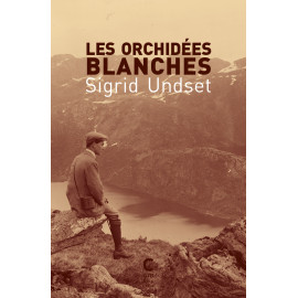 Sigrid Undset - Les orchidées blanches