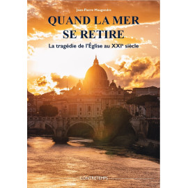 Jean-Pierre Maugendre - Quand la mer se retire - La tragédie de l'Eglise au XXI° siècle