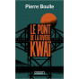 Pierre Boulle - Le Pont de la Rivière KwaÏ