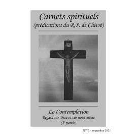 R.P. Bernard-Marie de Chivré - La contemplation. Regard sur Dieu et sur nous-même – (3ème partie) Carnets spirituels N°70