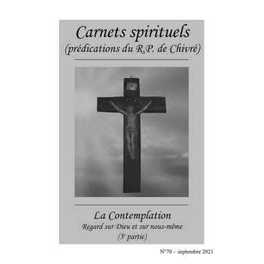 R.P. Bernard-Marie de Chivré - La contemplation. Regard sur Dieu et sur nous-même – (3ème partie) Carnets spirituels N°70