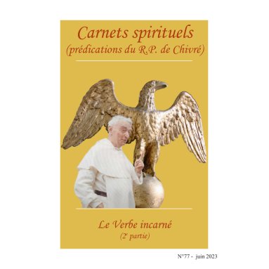 R.P. Bernard-Marie de Chivré - Le verbe incarné – (2ème partie) Carnets spirituels N°77