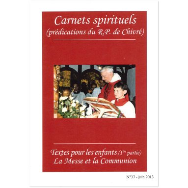 R.P. Bernard-Marie de Chivré - Textes pour les enfants (1ère partie) - La messe et la Communion Carnets spirituels N°37