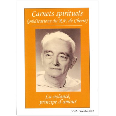 R.P. Bernard-Marie de Chivré - La volonté, principe d'amour - Carnets spirituels N°47