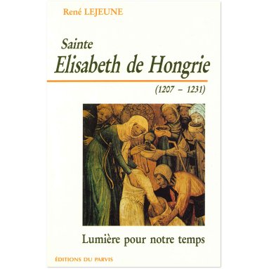 René Lejeune - Sainte Elisabeth de Hongrie (1207 - 1231) - Lumière pour notre temps