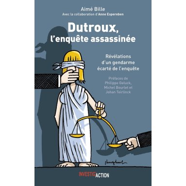 Aimé Bille - Dutroux, l'enquête assassinée - Révélation d'un gendarme écarté de l'enquête