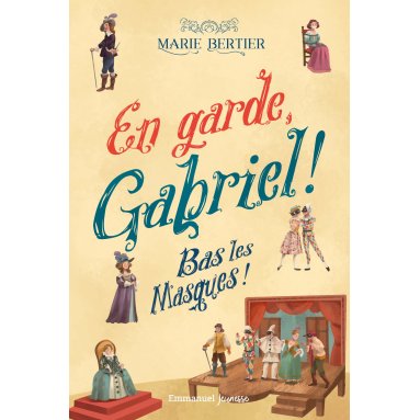 Marie Bertier - En garde, Gabriel ! Tome 3, Bas les masques !