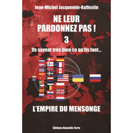 Jean-Michel  Jacquemin-Raffestin - Ne leur pardonnez-pas ! ils savent très bien ce qu'ils font... L'Empire du mensonge - 3 - 2