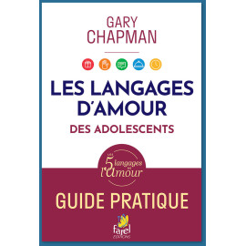 Gary Chapman - Les langages de l'amour des adolescents - Guide pratique