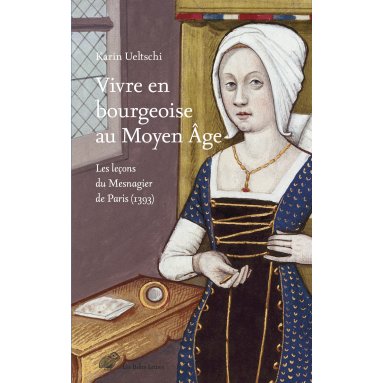 Karin Ueltschi - Vivre en bourgeoise au Moyen Age