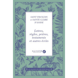 Saints Claire & François d'Assise - Lettres, règles, prières, testaments et autres écrits