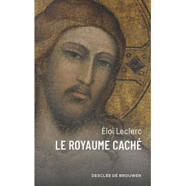 Père Eloi Leclerc - Le royaume caché